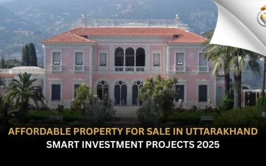 Affordable Property for Sale in Uttarakhand Smart Investment Projects 2025