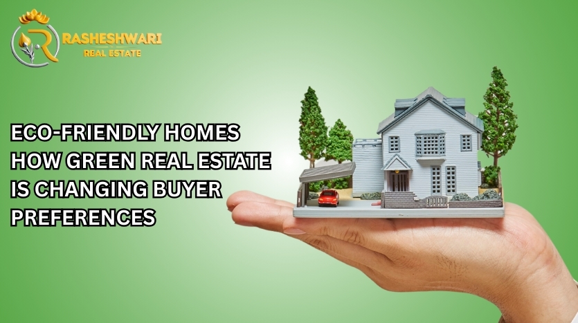 Eco-Friendly Homes How Green Real Estate is Changing Buyer Preferences