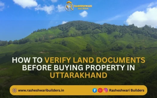 How to Verify Land Documents Before Buying Property in Uttarakhand