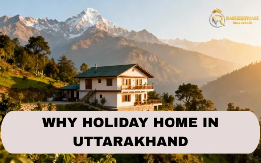 WHY HOLIDAY HOME IN UTTARAKHAND