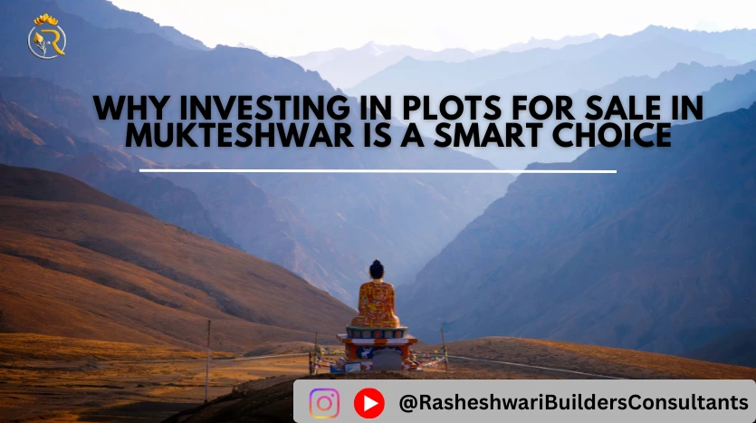 Why Investing in Plots for Sale in Mukteshwar is a Smart Choice.webp