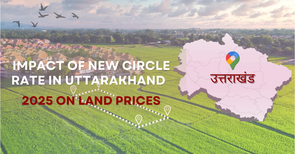 _Impact of New Circle Rate in Uttarakhand 2025 on Land Prices