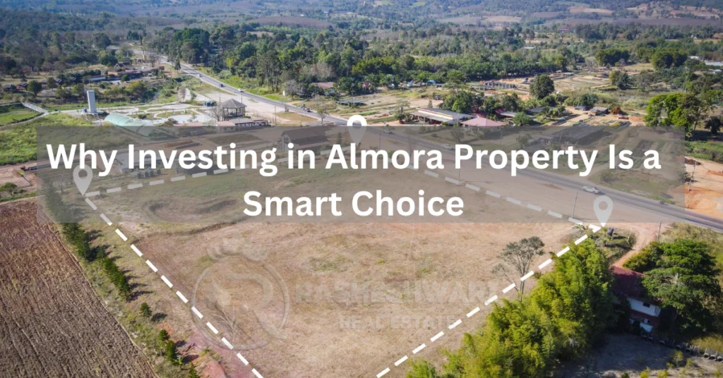why investing in almora property is a smart choice