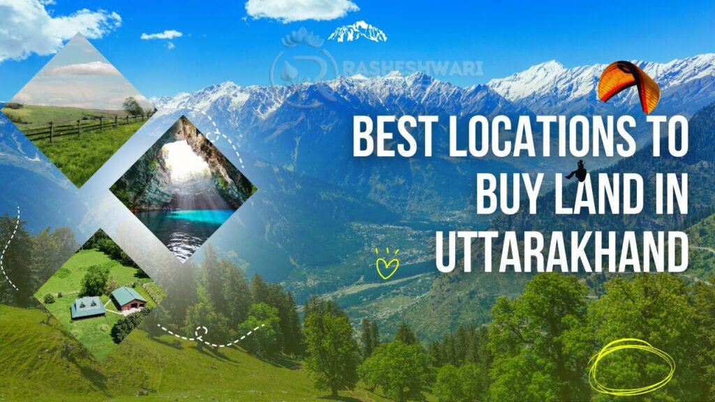 Best Locations to Buy Land in Uttarakhand